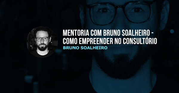 Mentoria com Bruno Soalheiro - Como Empreender no Consultório